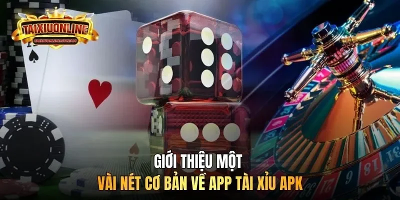 Giới thiệu một vài nét cơ bản về app tài xỉu APK